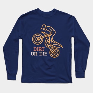 Dirt or Die Motocross Long Sleeve T-Shirt